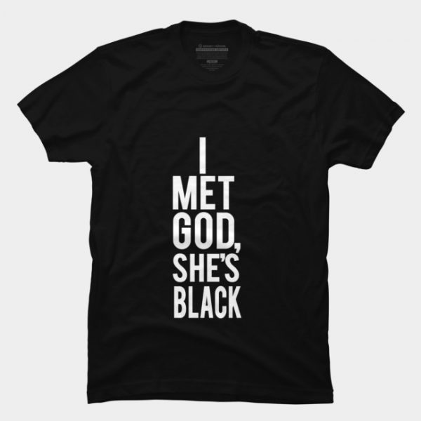 I Met God She's Black T Shirt SN