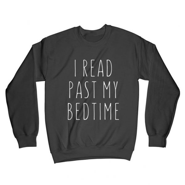 I Read Past My Bed Time sweatshirt SN