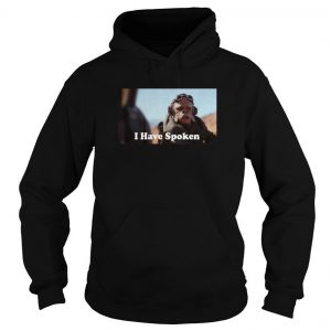 I have Spoken Sweater Funny Hoodie SN