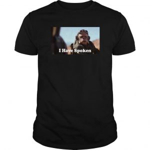 I have Spoken T Shirt SN