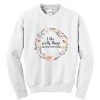 I like pretty things and the word fuck Sweatshirt SN