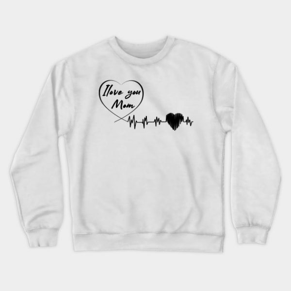 Ilove you mom Sweatshirt SN