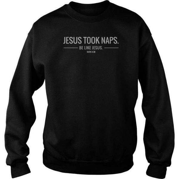 Jesus Took Naps Be Like Jesus Sweatshirt SN