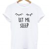 Let Me Sleep T-Shirt SN