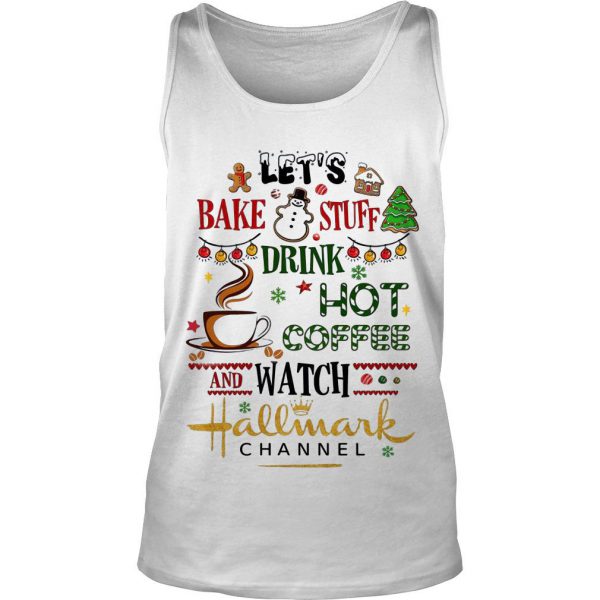 Let’s Bake Stuff Drink Hot Coffee And Watch Hallmark Hallmark Channel Tank Top SN