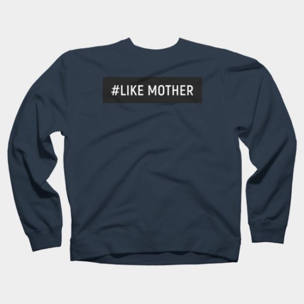 Like Mother Sweatshirt SN