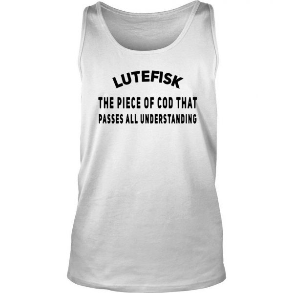 Lutefisk The Piece Of Cod That Passes All Understanding Tank Top SN