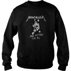 Meowtallica And Kittens For All Sweatshirt SN