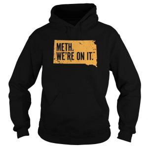 Meth We’re On It Hoodie SN