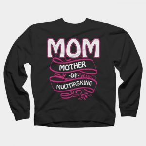 Mom Mother Of Multitasking Sweatshirt SN