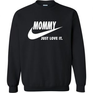 Mommy Just Love It Sweatshirt SN