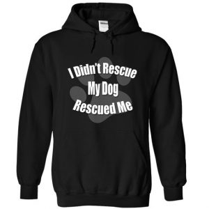 My Dog Rescued Me Hoodie SN