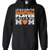 My Favorite Basketball Player Call Me MOM... Hoodie SN