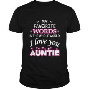 My Favorite Words In The Whole World I Love You Auntie T Shirt SN