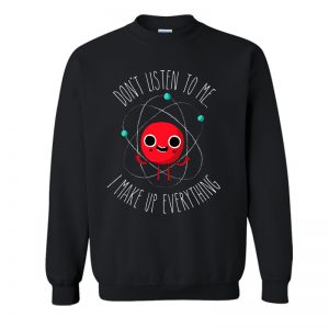 Never Trust An Atom Sweatshirt SN