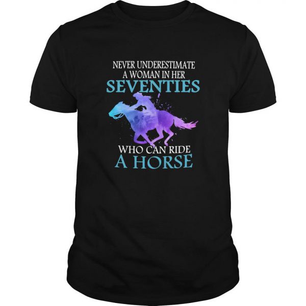 Never Underestimate A Woman In Her Seventies Who Can Ride A Horse T Shirt SN