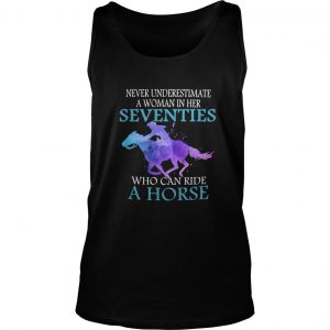 Never Underestimate A Woman In Her Seventies Who Can Ride A Horse Tank Top SN