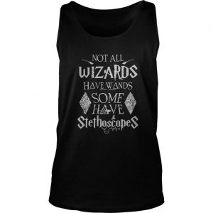Not All Wizards Have Wands Some Have Stethoscopes Tank Top SN