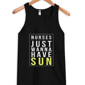 Nurses Just Wanna Have Sun Tanktop SN