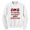 OMG My Mother Was Right About Everything Sweatshirt SN
