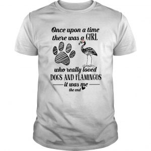 Once Upon A Time There Was A Girl Who Really Love Dogs And Flamingos T Shirt SN