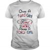 Once a Ford girl always a Ford girl T shirt SN