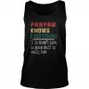 Pawpaw Knows Everything If He Doesn’t Know He Makes Stuff Up Really Fast Tank Top SN