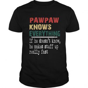 Pawpaw Knows Everything If He Doesn’t Know He Makes Stuff Up Really Fast Vintage T Shirt SN