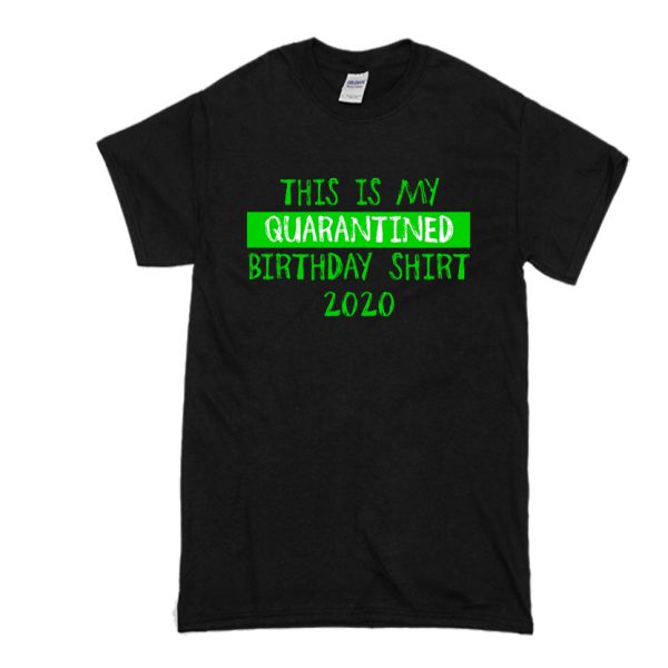 Quarantine Birthday T Shirt SN