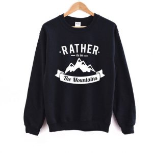 Rather Be In the Mountains Sweatshirt SN