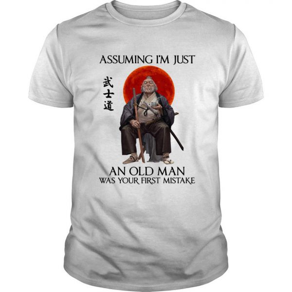 Ronin Assuming I’m Just An Old Man Was Your First Mistake T Shirt SN