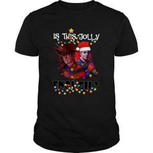 Santa Freddy Krueger And Michael Myers Is This Jolly Enough Christmas T Shirt SN