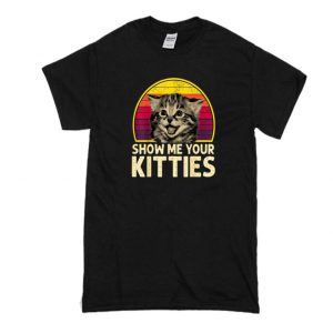 Show Me Your Kitties T-Shirt SN