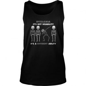 Skeleton Dabbing Dyslexia It’s Not Disability It’s A Different Ability Tank Top SN