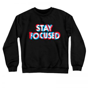 Stay Focused Sweatshirt SN