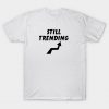 Still Trending T Shirt SN