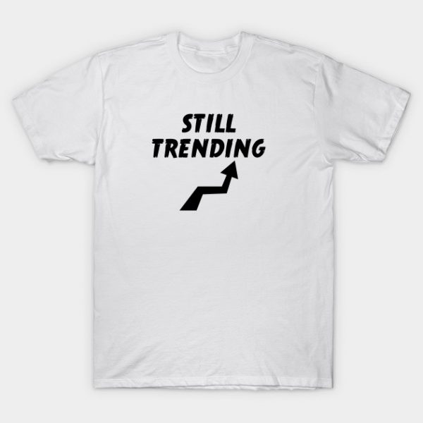 Still Trending T Shirt SN