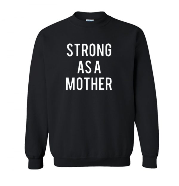 Strong As A Mother Sweatshirt SN