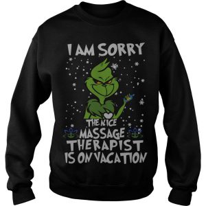 The Grinch I am sorry the nice massage therapist is on vacation Christmas Sweatshirt SN