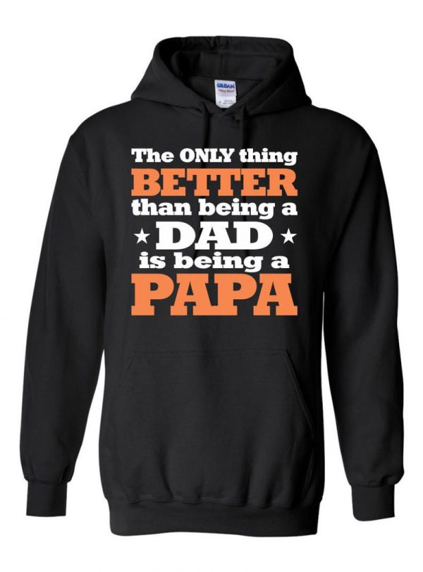 The Only Thing Better Than Being A Dad Is Being A Papa Hoodie SN