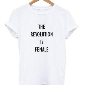 The Revolution is Female T-Shirt SN