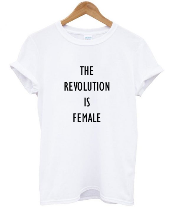 The Revolution is Female T-Shirt SN