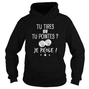 Tu Tires Ou Tu Pointes Je Picole Hoodie SN