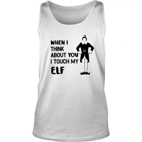 When I Think About You I Touch My Elf Tank Top SN