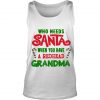 Who Needs Santa When You Have A Redhead Grandma Christmas Tank Top SN