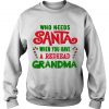 Who Needs Santa When You Have A Redhead Grandma Sweatshirt SN