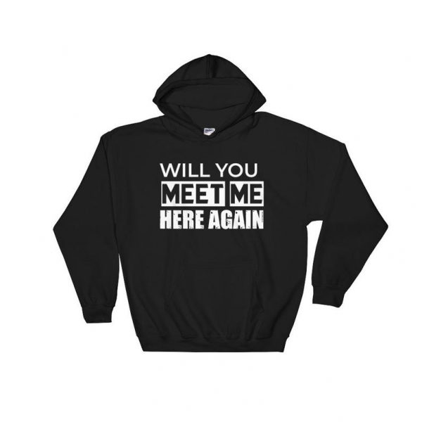 Will You Meet Me Here Again Hoodie SN