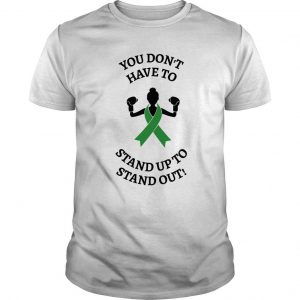 You Don’t Have To Stand Up To Stand Out T Shirt SN