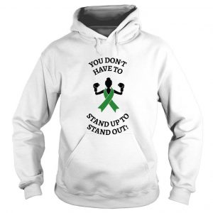 You Don’t Have To Stand Up To Stand Out hoodie SN