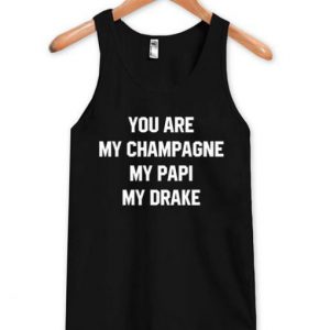 You are My Champagne My Papi My Drake Tanktop SN